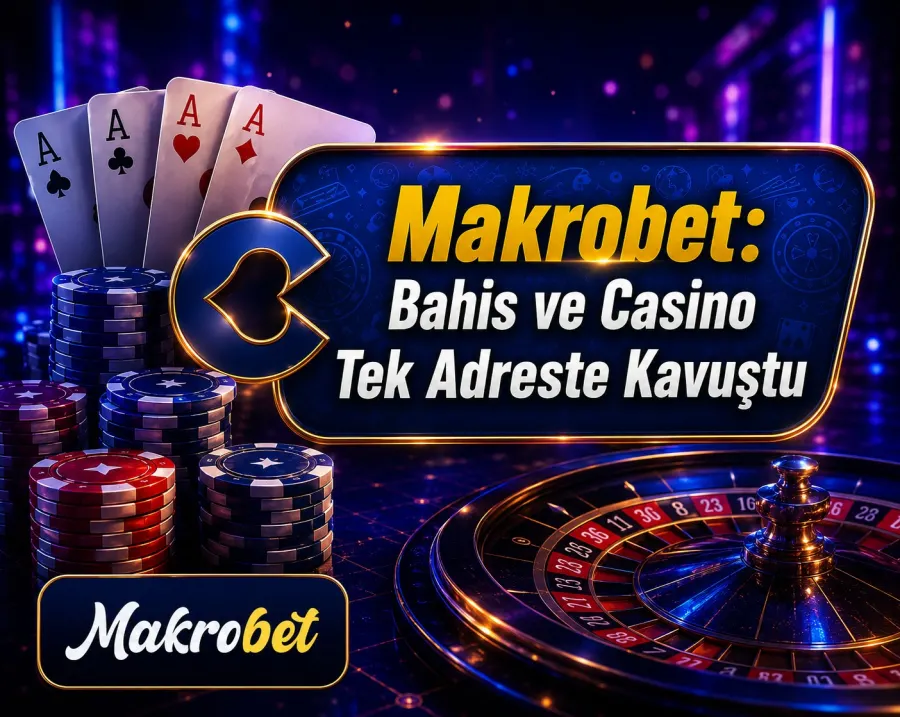 Makrobet: Bahis ve Casino Tek Adreste Kavuştu