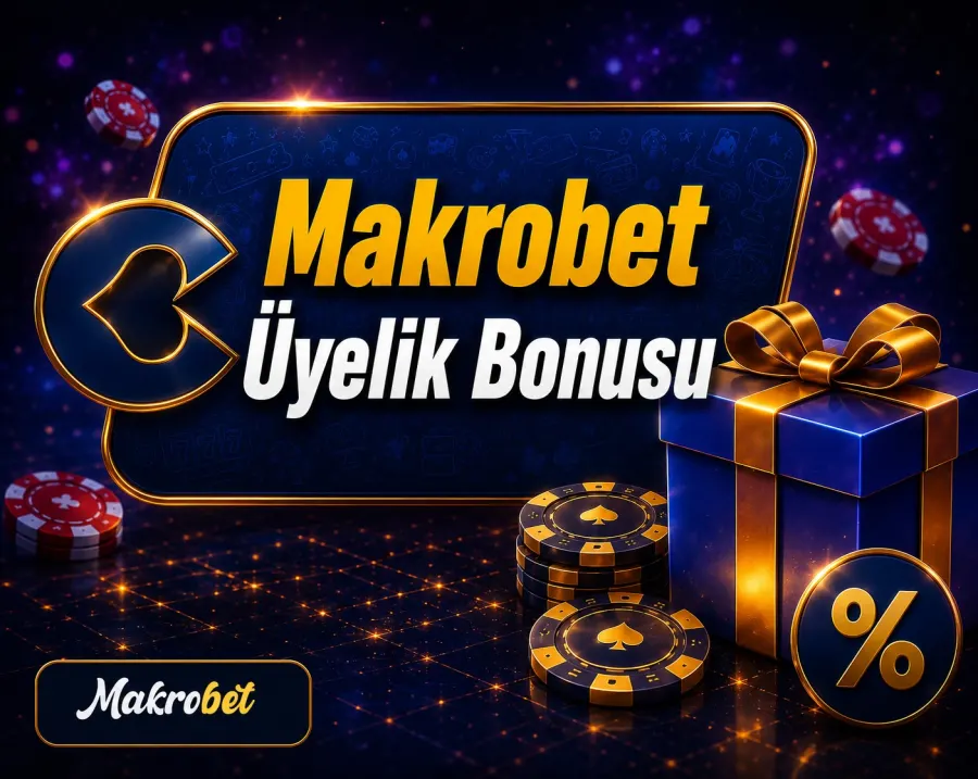 Makrobet Üyelik Bonusu